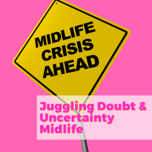 Juggling Doubt and Uncertainty with the Midlife Crisis Doctor Dr. Julie Hannan