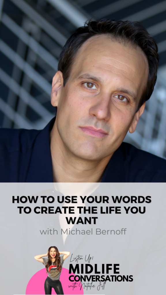 How to use your words to create the life you  want with Michael Bernoff pin