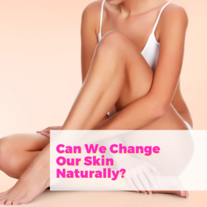 Can We Change Our Skin Naturally with Gin Amber