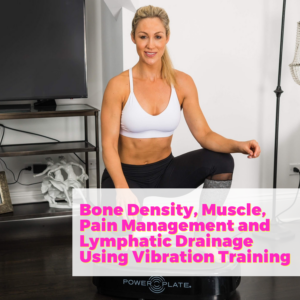 Bone Density, Muscle, Pain Management and Lymphatic Drainage Using Vibration Training with Caroline Pearce